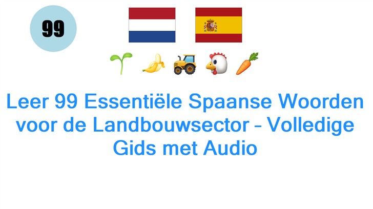 Leer 99 Essentiële Spaanse Woorden voor de Landbouwsector – Volledige Gids met Audio